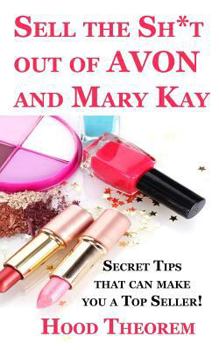 Paperback Sell the Sh*t out of AVON and Mary Kay: Secret Tips that can make you a Top Seller! Book