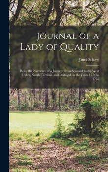 Hardcover Journal of a Lady of Quality: Being the Narrative of a Journey From Scotland to the West Indies, North Carolina, and Portugal, in the Years 1774 to Book