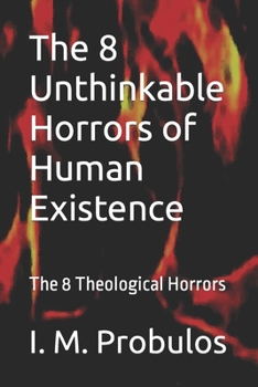 Paperback The 8 Unthinkable Horrors of Human Existence: The 8 Theological Horrors Book
