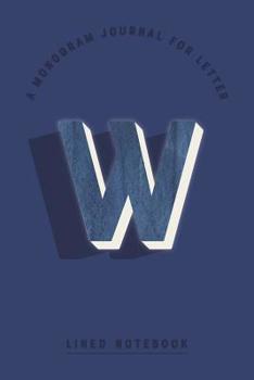 A Monogram Journal for Letter W Lined Notebook: Indigo Blue Watercolor Initial W Monogrammed Notepad | Dark Cobalt Cover (Modern Navy Monogram Journals)