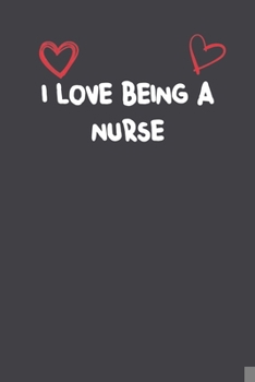 Paperback I Love Being A Nurse: Lined Notebook Gift For Mom or Girlfriend Affordable Valentine's Day Gift Journal Blank Ruled Papers, Matte Finish cov Book