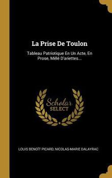 Hardcover La Prise De Toulon: Tableau Patriotique En Un Acte, En Prose, Mêlé D'ariettes... [French] Book