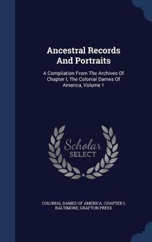 Hardcover Ancestral Records And Portraits: A Compilation From The Archives Of Chapter I, The Colonial Dames Of America, Volume 1 Book