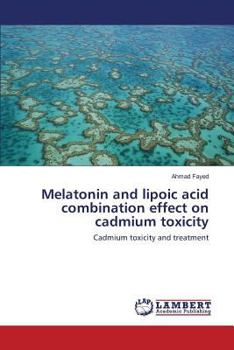 Paperback Melatonin and lipoic acid combination effect on cadmium toxicity Book