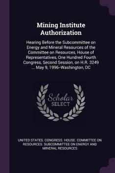 Mining Institute Authorization: Hearing Before the Subcommittee on Energy and Mineral Resources of the Committee on Resources, House of Representative