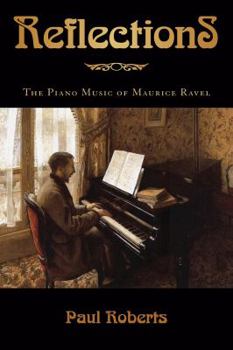 Hardcover Reflections: The Piano Music of Maurice Ravel Book