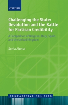 Hardcover Challenging the State: Devolution and the Battle for Partisan Credibility: A Comparison of Belgium, Italy, Spain, and the United Kingdom Book