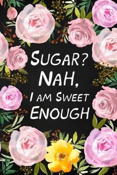 Paperback Sugar? Nah, I Am Sweet Enough: Health Log Book, Glucose Tracker, Record Your Blood Sugar Book