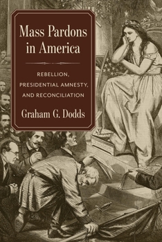 Paperback Mass Pardons in America: Rebellion, Presidential Amnesty, and Reconciliation Book