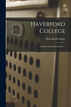 Paperback Haverford College: Its Aims and Characteristics .. Book