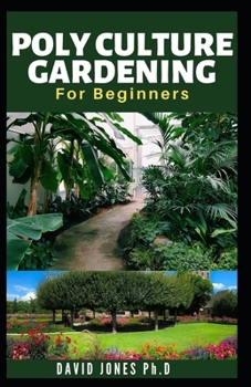 Paperback Polyculture Gardening for Beginners: Low Cost and Simple Way to start, Care, Maintain, fertilize and have Huge Harvest: including How to increase Prod Book