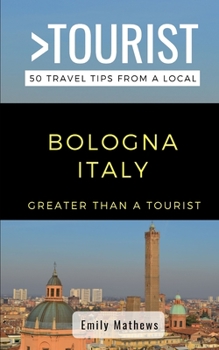 Paperback Greater Than a Tourist - Bologna Italy: 50 Travel Tips from a Local Book