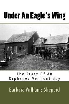 Paperback Under An Eagle's Wing: The Story of An Orphaned Vermont Boy Book