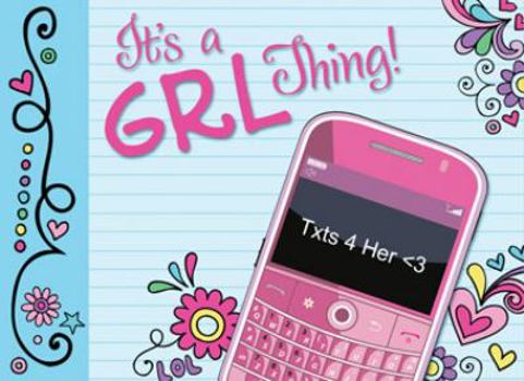 Paperback It's a Grl Thing: Txts 4 Her <3 (Life's Little Book of Wisdom) Book