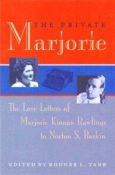 Hardcover The Private Marjorie: The Love Letters of Marjorie Kinnan Rawlings to Norton S. Baskin Book