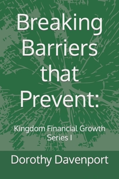 Breaking Barriers that Prevent: Kingdom Financial Growth Series I