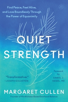 Hardcover Quiet Strength: Find Peace, Feel Alive, and Love Boundlessly Through the Power of Equanimity Book