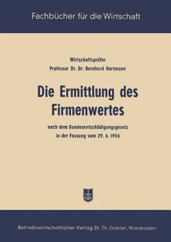 Die Ermittlung Des Firmenwertes: Nach Dem Bundesentschadigungsgesetz in Der Fassung Vom 29. 6. 56