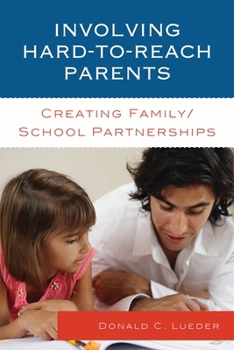 Involving Hard-To-Reach Parents: Creating Family/School Partnerships