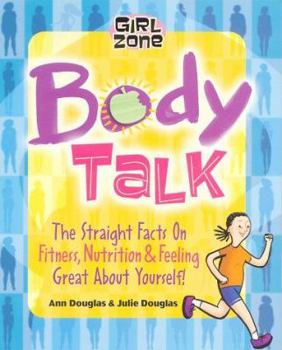 Hardcover Body Talk: The Straight Facts on Fitness, Nutrition, and Feeling Great about Yourself Book