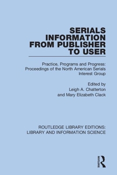 Paperback Serials Information from Publisher to User: Practice, Programs and Progress: Proceedings of the North American Serials Interest Group Book