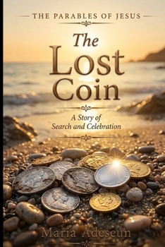 The Lost Coin: A Story of Search and Celebration (Parables of Jesus)