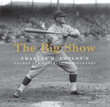 Hardcover The Big Show: Charles M. Conlon's Golden Age Baseball Photographs Book