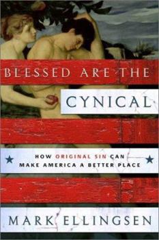 Hardcover Blessed Are the Cynical: How Original Sin Can Make America a Better Place Book