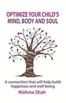 Paperback Optimize Your Child's Mind, Body and Soul: A connection that will help build happiness and well being Book