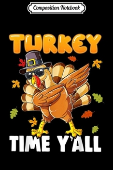 Composition Notebook: Turkey Time Y'all Dabbing Turkey Thanksgiving Gifts  Journal/Notebook Blank Lined Ruled 6x9 100 Pages