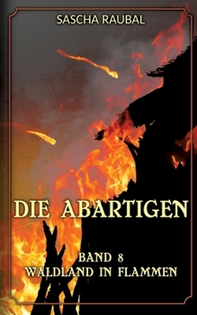 Waldland in Flammen: Die Abartigen, Band 8 (German Edition)
