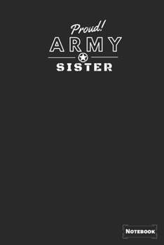 Paperback Proud Army Sister: Proud Army Gift Journal/Notebook, Military Gift Notebook Blank Lined Ruled 6x9 100 Pages Book