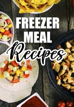 Freezer Meal Recipes: Blank Recipe Book to Write in Cookbook Organizer