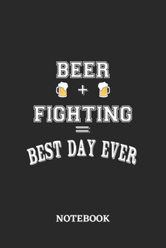 BEER + FIGHTING = Best Day Ever Notebook: 6x9 inches - 110 dotgrid pages • Greatest Alcohol drinking Journal for the best notes, memories and drunk thoughts • Gift, Present Idea