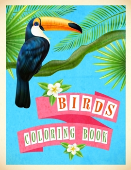 Birds Coloring Book: Adult and Kids Coloring Book Birds: Advanced Realistic Bird Coloring Book for Kids and Adults
