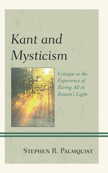 Paperback Kant and Mysticism: Critique as the Experience of Baring All in Reason's Light Book