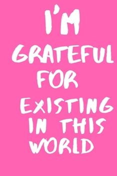 I'm Grateful for existing in this world : Notebook gratitude dairy thanks the lord for new day of your life: 120 Rulled Page lined Size 6×9 inch
