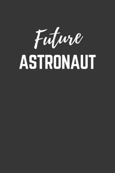 Future Astronaut Notebook: Lined Journal (Gift for Aspiring Astronaut), 120 Pages, 6 x 9, Matte Finish
