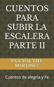 Paperback Cuentos Para Subir La Escalera Parte II: Cuentos de alegría y Fe [Spanish] Book
