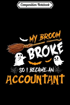 Paperback Composition Notebook: My Broom Broke So I Became accountant Halloween Costume Journal/Notebook Blank Lined Ruled 6x9 100 Pages Book