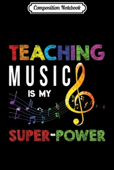 Composition Notebook: Teaching Music Is My Superpower Motivation Funny Education  Journal/Notebook Blank Lined Ruled 6x9 100 Pages
