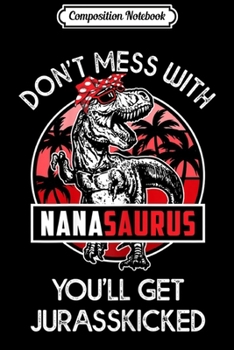Paperback Composition Notebook: Womens Don't Mess With Nanasaurus You'll Get Jurasskicked Journal/Notebook Blank Lined Ruled 6x9 100 Pages Book