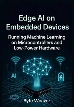 Edge AI on Embedded Devices Running Machine Learning on Microcontrollers and Low-Power Hardware