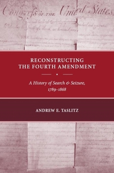 Hardcover Reconstructing the Fourth Amendment: A History of Search and Seizure, 1789-1868 Book