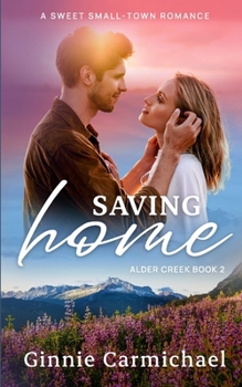 Saving Home: A Sweet Small Town Enemies to Lovers Romance (Alder Creek)