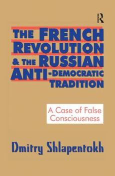 The French Revolution and the Russian Anti-Democratic Tradition: A Case of False Consciousness