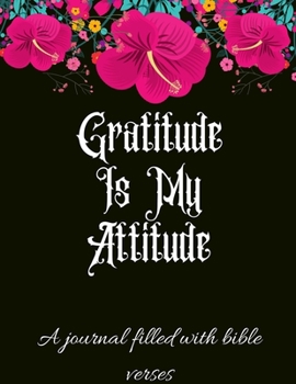 Gratitude Is My Attitude: A 52 Week Guide To Cultivate An Attitude Of Gratitude: Daily Gratitude Journal With Bible Verses Paperback