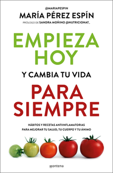 Empieza hoy y cambia tu vida para siempre/ Start Today and Change Your Life Forever (Spanish Edition)