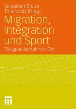 Migration, Integration Und Sport: Zivilgesellschaft VOR Ort