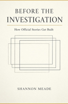 Paperback Before The Investigation: How Official Stories Get Built Book